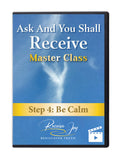 STEP 4: Be calm (Ask And You Shall Receive Masterclass)