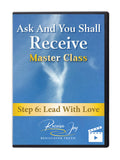 STEP 6: Lead with Love (Ask And You Shall Receive Masterclass)