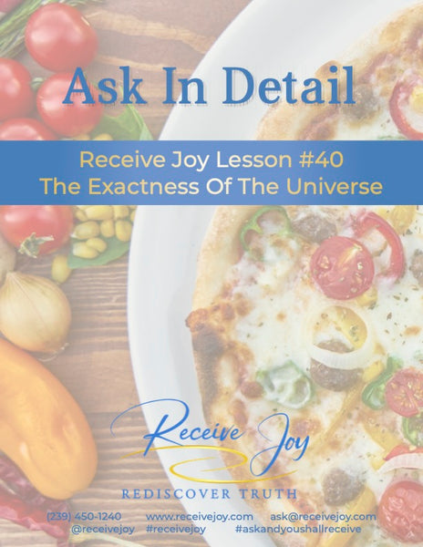 Lesson #40 Ask In Detail: The Exactness of The Universe